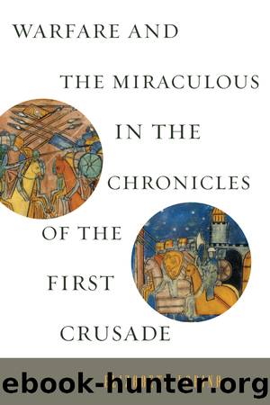 Warfare and the Miraculous in the Chronicles of the First Crusade by Elizabeth Lapina