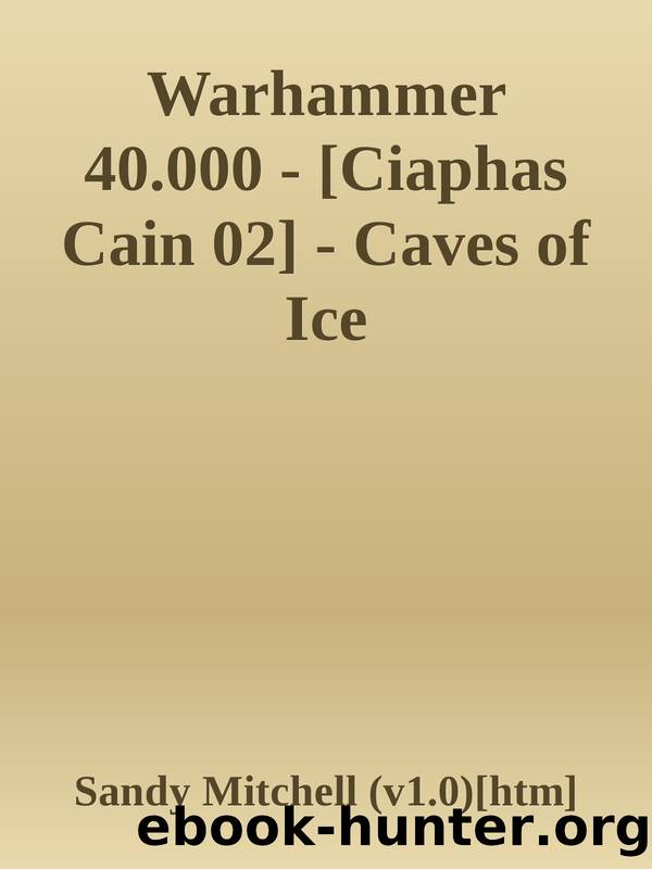 Warhammer 40.000 - [Ciaphas Cain 02] - Caves of Ice by Sandy Mitchell (v1.0)