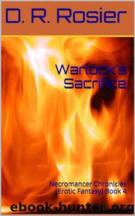 Warlock's Sacrifice: Necromancer Chronicles (Erotic Fantasy) Book 4 by D. R. Rosier