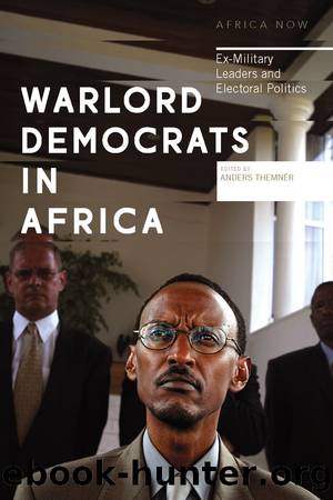 Warlord Democrats in Africa: Ex-Military Leaders and Electoral Politics by Anders Themnér