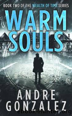 Warm Souls (Wealth of Time Series, Book 2) by Andre Gonzalez