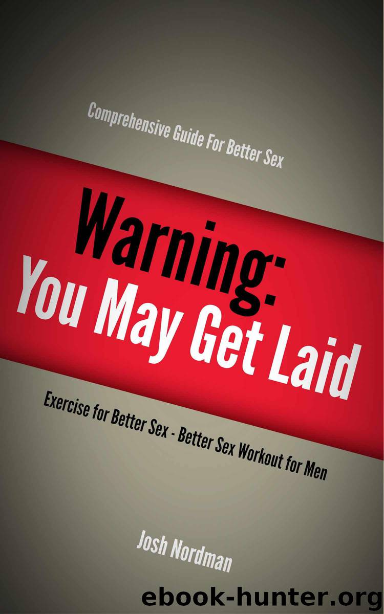 Warning: You May Get Laid - Better Sex Workout for Men by Nordman Josh