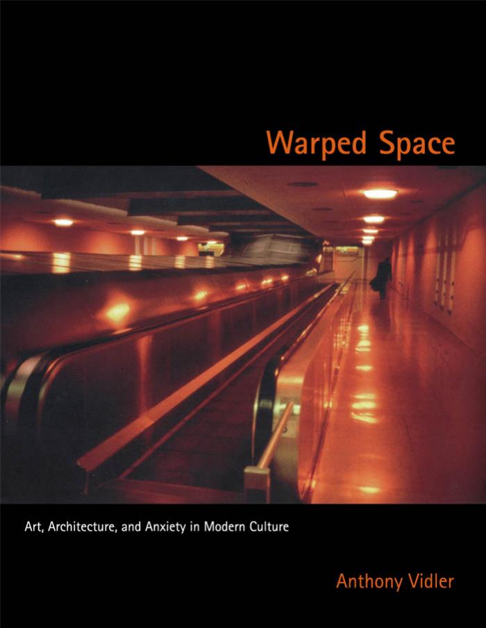 Warped Space: Art, Architecture, and Anxiety in Modern Culture by Anthony Vidler