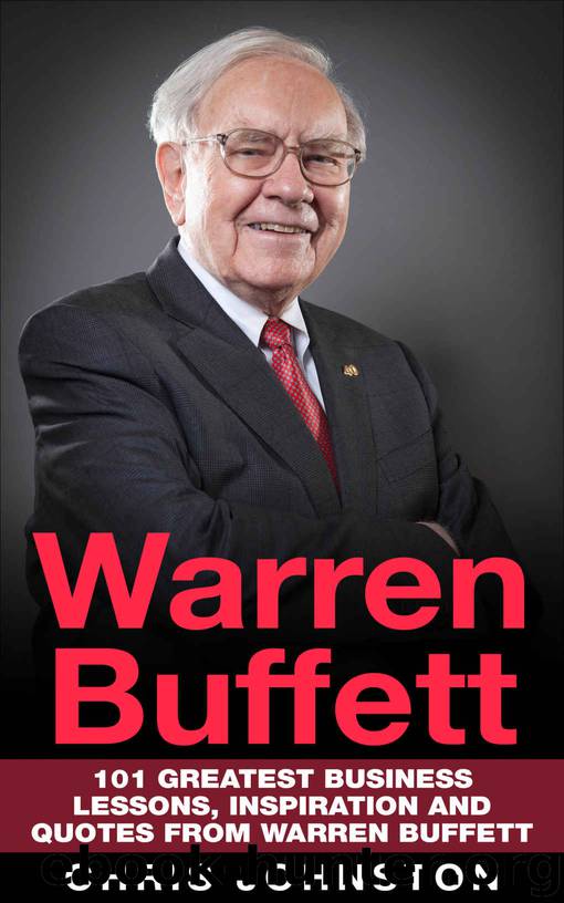 Warren Buffett: 101 Greatest Business Lessons, Inspiration and Quotes From Warren Buffett (Investing, Business Books, Money Management) by Chris Johnston