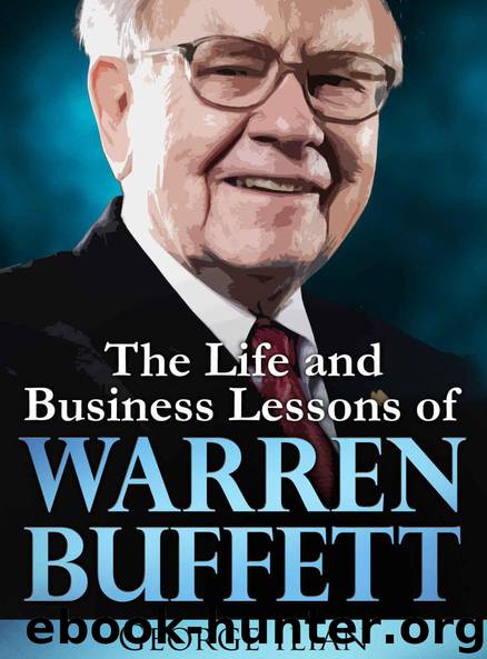 Warren Buffett: The Life and Business Lessons of Warren Buffett by Ilian George
