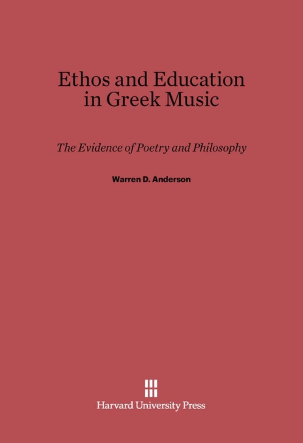Warren D Anderson Ethos and Education in Greek Music The Evidence of Poetry and Philosophy Harvard University Press by Unknown