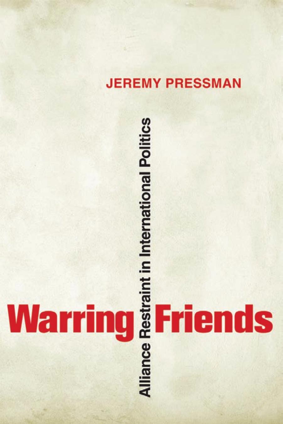 Warring Friends: Alliance Restraint in International Politics by by Jeremy Pressman