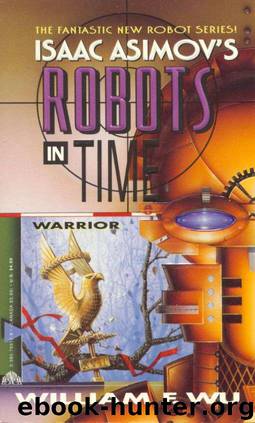 Warrior : Isaac Asimov's Robots in Time Vol. 3 by William F. Wu