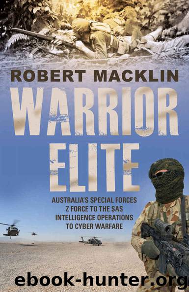 Warrior Elite: Australias special forces  from Z Force and the SAS to the wars of the future by Robert Macklin