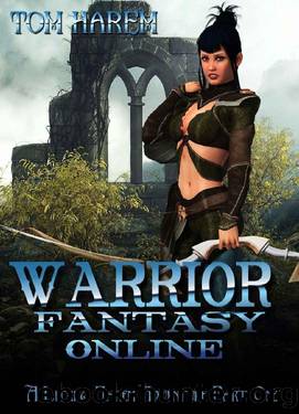 Warrior Fantasy Online: A LitRPG Harem Adventure Part One by Tom Harem