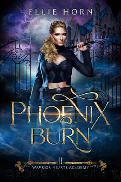 Warrior Hearts Academy: Phoenix Burn (A Fated Mates Reverse Harem Romance) by Ellie Horn