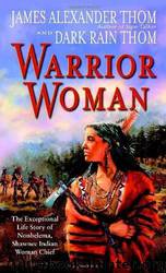 Warrior Woman: The Exceptional Life Story of Nonhelema, Shawnee Indian Woman Chief by Thom James Alexander & Thom Dark Rain