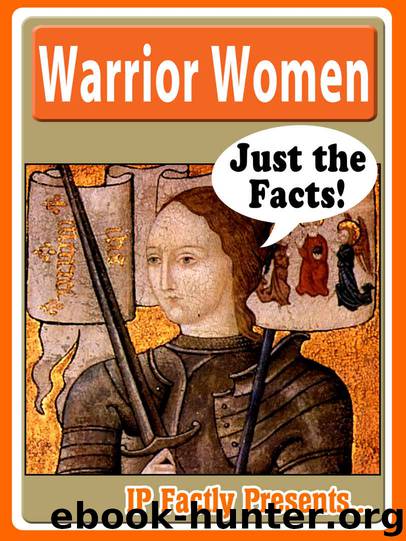 Warrior Women – Biography for Kids - A Children's History of the Most Important Women in War. (Just the Facts Book 15) by IP Factly