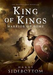 Warrior of Rome 02 - King of Kings by Harry Sidebottom