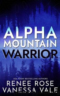Warrior: A Navy SEAL Mountain Man Romance (Alpha Mountain Book 3) by Renee Rose & Vanessa Vale