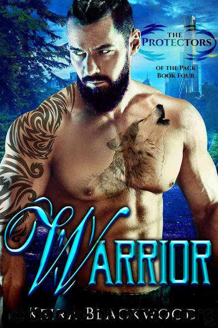 Warrior: A Wolf Shifter Paranormal Romance (The Protectors of the Pack Book 4) by Keira Blackwood