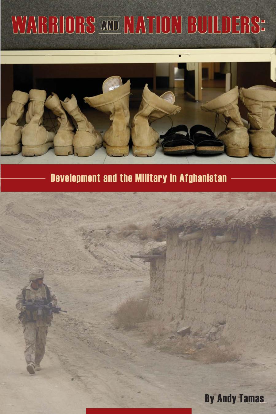 Warriors and Nation Builders: Development and The Military in Afghanistan by Tamas A