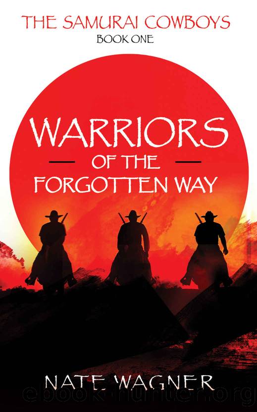 Warriors of the Forgotten Way: The Samurai Cowboys - Book One by Nate Wagner
