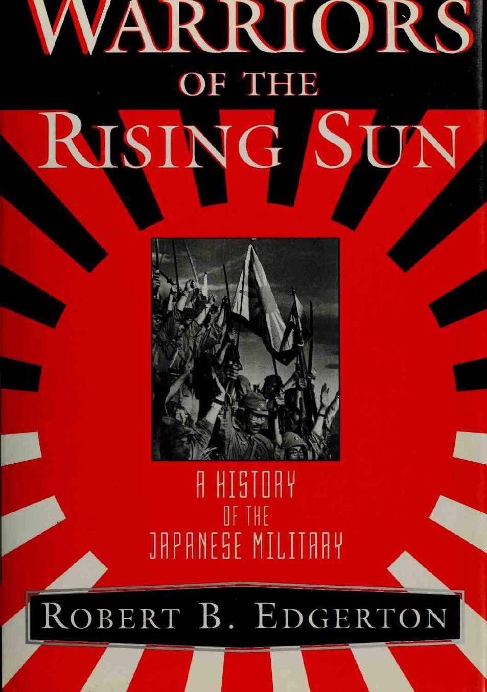 Warriors of the Rising Sun: A History of the Japanese Military by Robert B. Edgerton