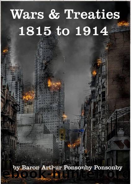 Wars Treaties, 1815 to 1914 by Ponsonby Arthur Ponsonby Baron