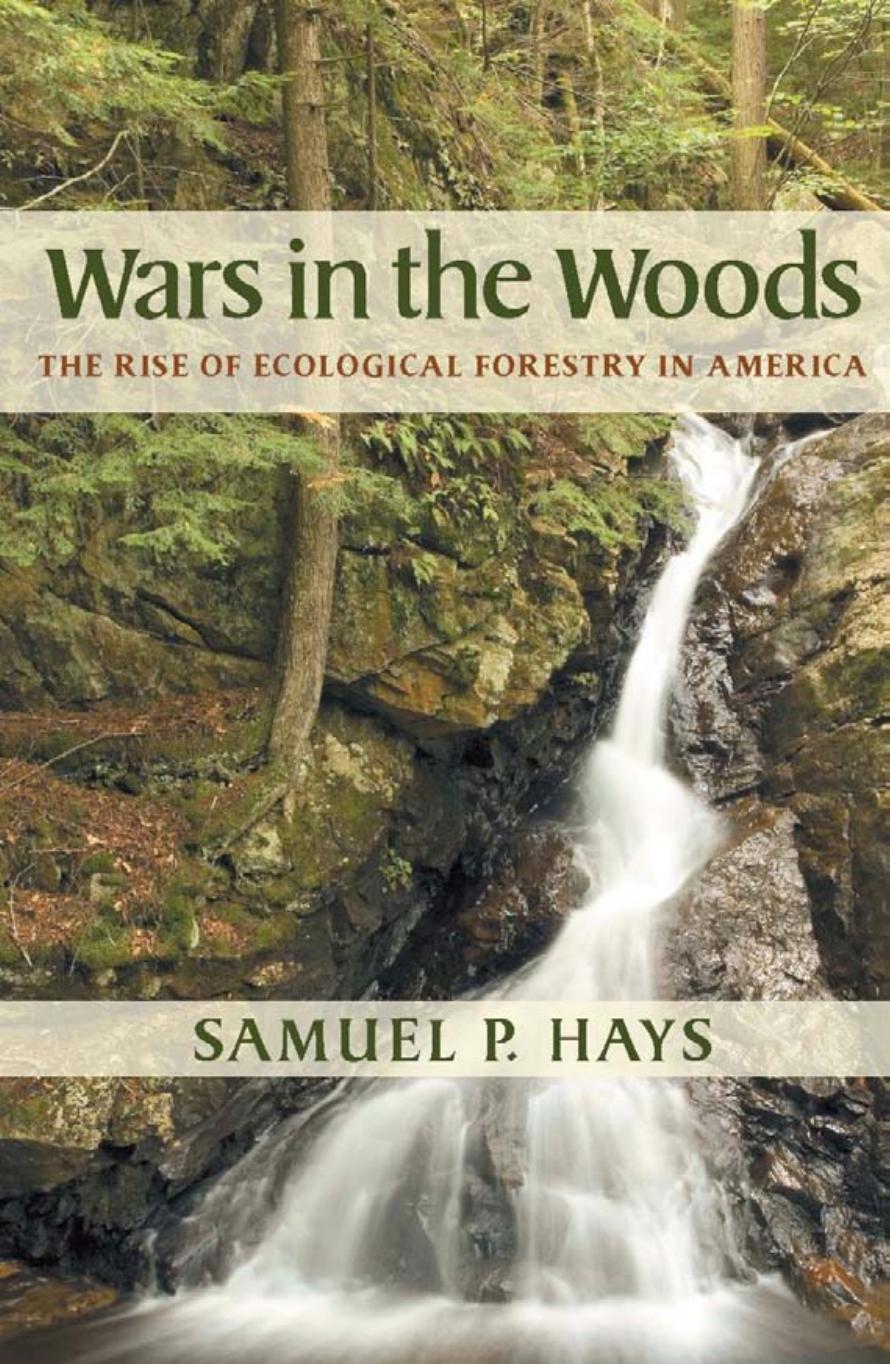 Wars in the Woods : The Rise of Ecological Forestry in America by Samuel P. Hays