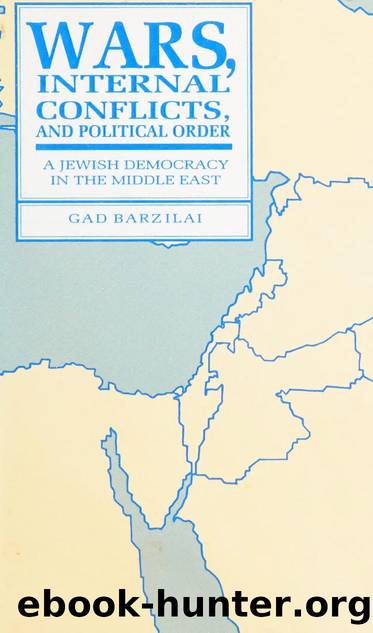 Wars, internal conflicts, and political order : a Jewish democracy in the Middle East by Barzilai Gad