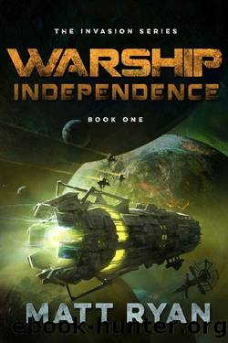 Warship Independence (The Invasion Series Book 1) by Matt Ryan