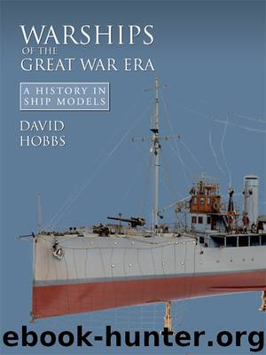 Warships of the Great War Era: A History in Ship Models by Hobbs David