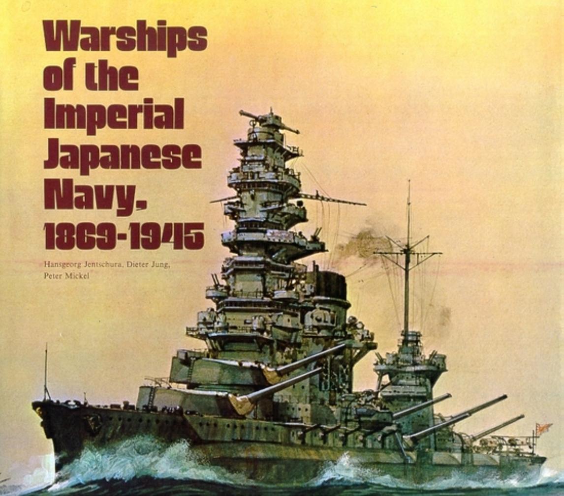 Warships of the Imperial Japanese Navy, 1869-1945 by Hansgeorg Jentschura Dieter Jung Peter Mickel