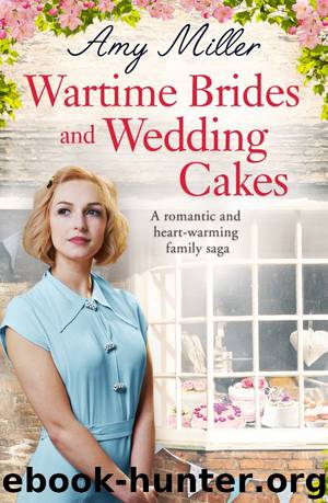 Wartime Brides and Wedding Cakes: A romantic and heart-warming family saga by Amy Miller