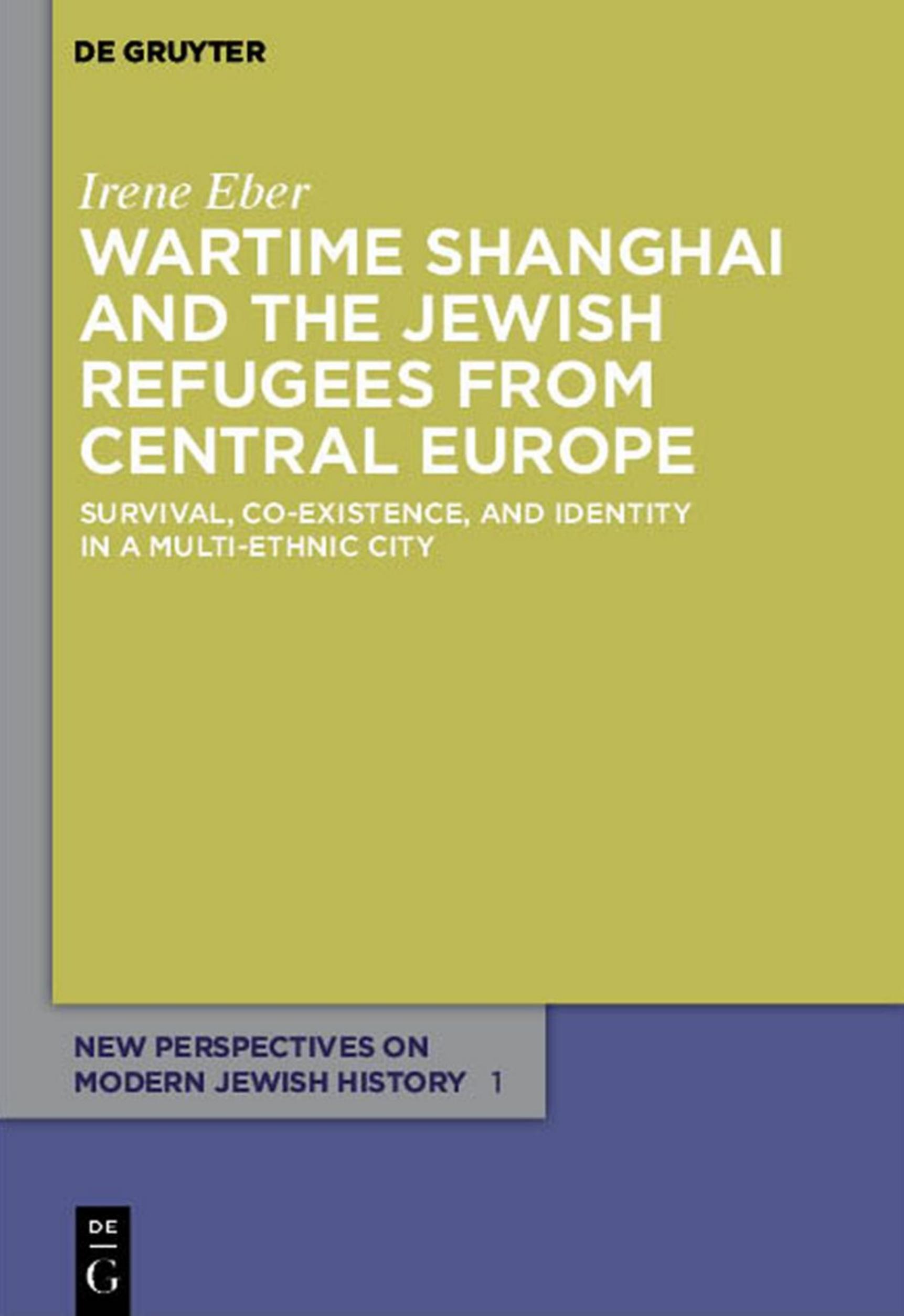 Wartime Shanghai and the Jewish Refugees from Central Europe (New Perspectives on Modern Jewish History) by Irene Eber