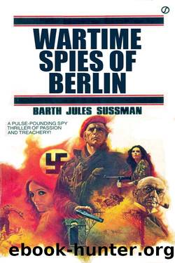 Wartime Spies of Berlin by Barth Jules Sussman