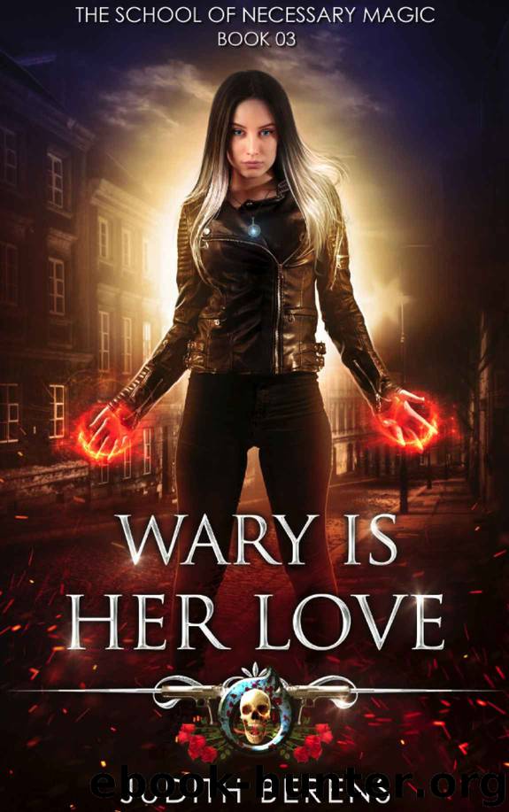Wary Is Her Love: An Urban Fantasy Action Adventure (The School Of Necessary Magic Book 3) by Judith Berens & Martha Carr & Michael Anderle
