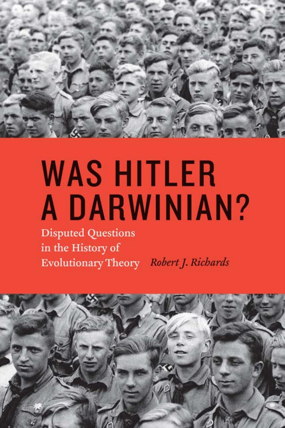 Was Hitler a Darwinian?: Disputed Questions in the History of Evolutionary Theory by Richards Robert J