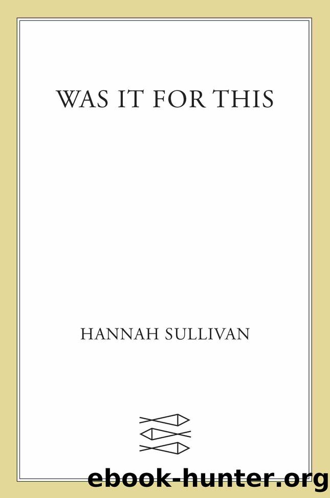 Was It for This by Hannah Sullivan