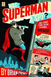 Was Superman a Spy? by Brian Cronin