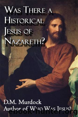 Was There a Historical Jesus of Nazareth?: The Use of Midrash to Create a Biographical Detail in the Gospel Story by Acharya S & Murdock D.M