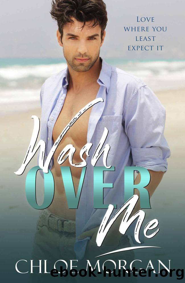 Wash Over Me_A Billionaire Second Chance Romance by Chloe Morgan