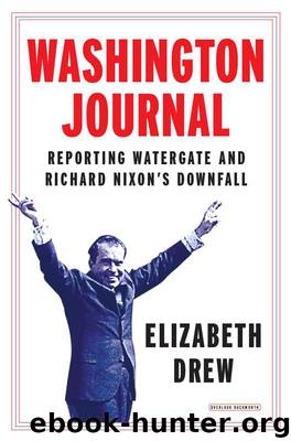 Washington Journal: Reporting Watergate and Richard Nixon's Downfall by Drew Elizabeth