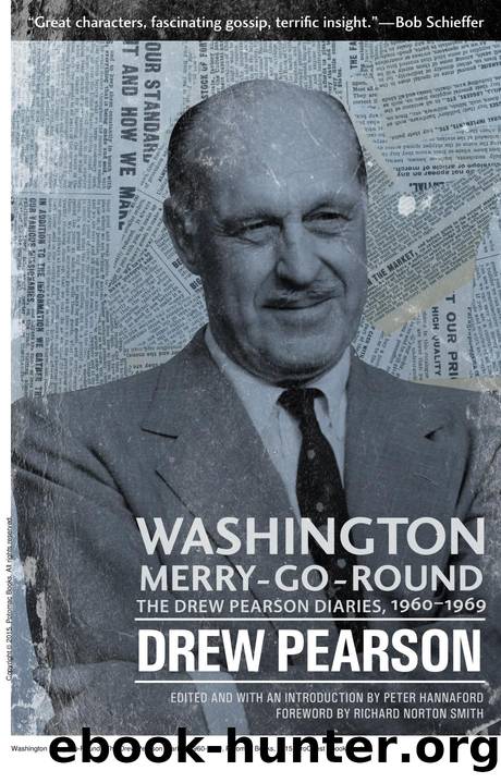 Washington Merry-Go-Round : The Drew Pearson Diaries, 1960-1969 by Drew Pearson; Peter Hannaford; Richard Norton Smith