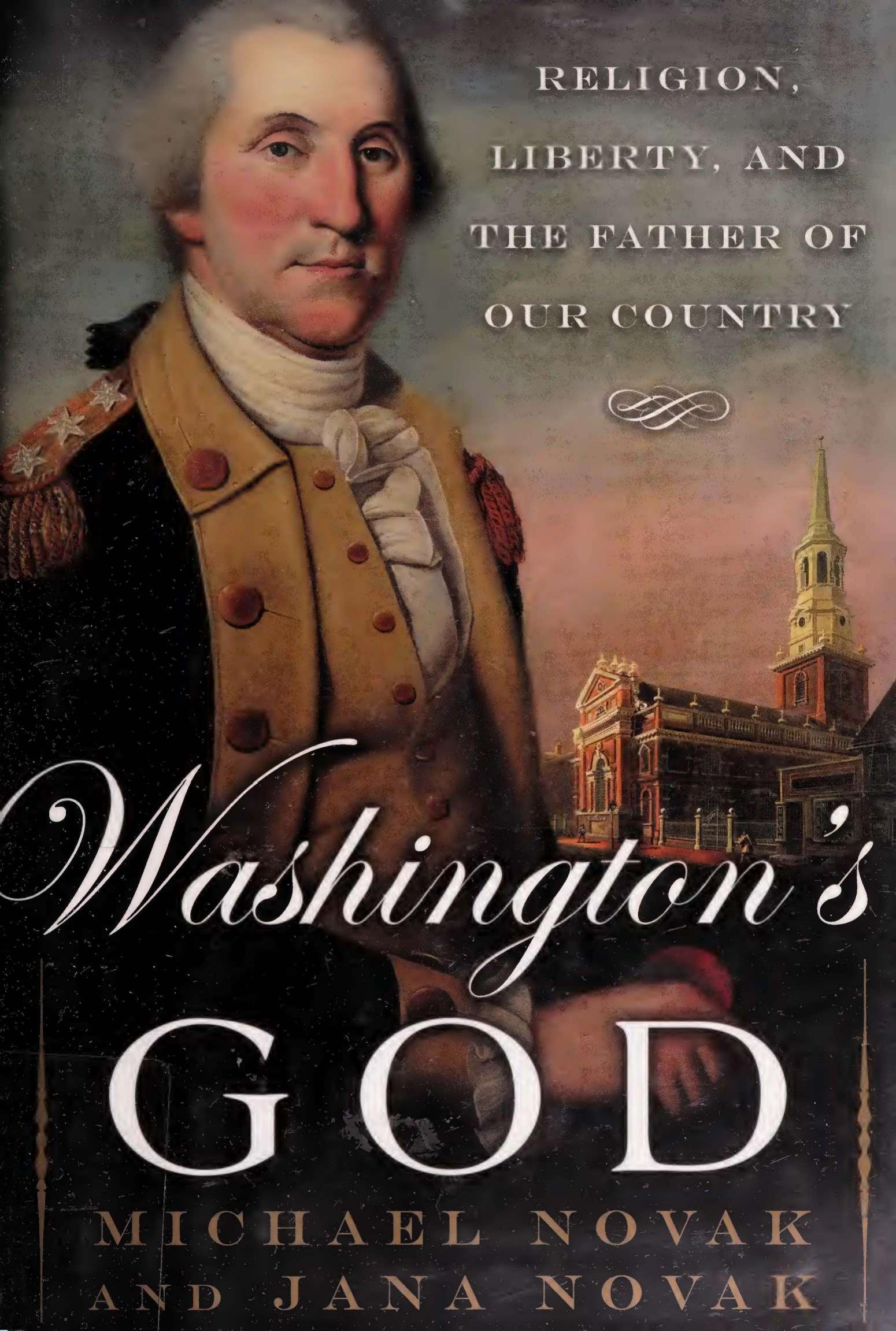 Washington's God - Religion, Liberty and Father of Our Country by Michael Novak