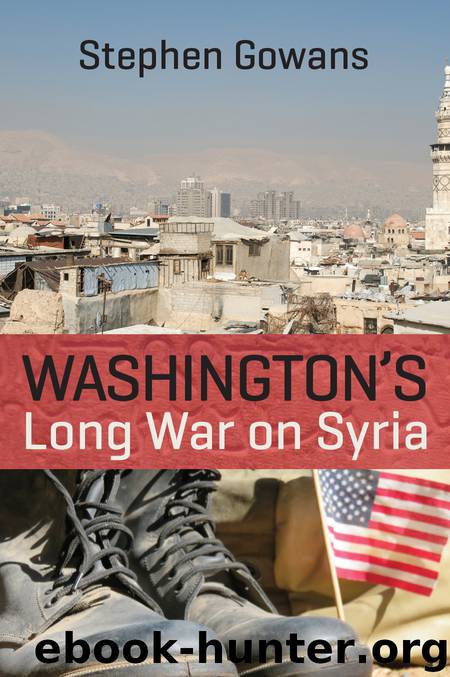 Washington's Long War on Syria by Gowans Stephen