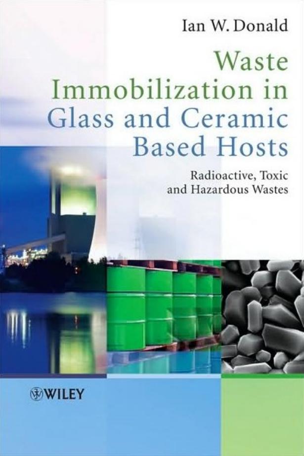 Waste Immobilization in Glass and Ceramic Based Hosts: Radioactive, Toxic and Hazardous Wastes by Ian W. Donald