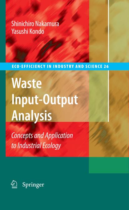 Waste Input-Output Analysis: Concepts and Application to Industrial Ecology (Eco-Efficiency in Industry and Science, 26) by Shinichiro Nakamura Yasushi Kondo