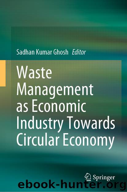 Waste Management as Economic Industry Towards Circular Economy by Sadhan Kumar Ghosh