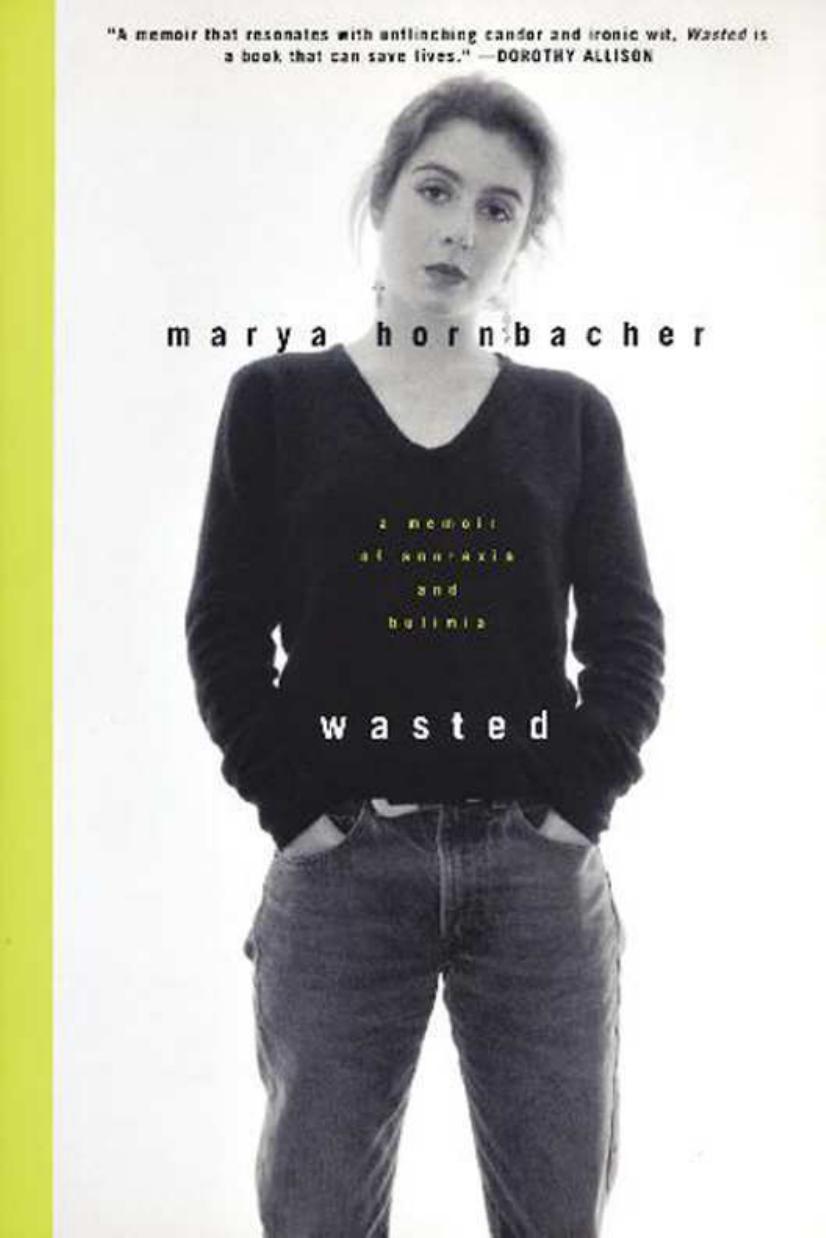 Wasted: A Memoir of Anorexia and Bulimia by Marya Hornbacher