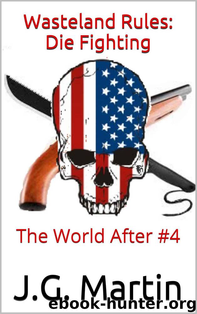 Wasteland Rules: Die Fighting (The World After Book 4) by J.G. Martin