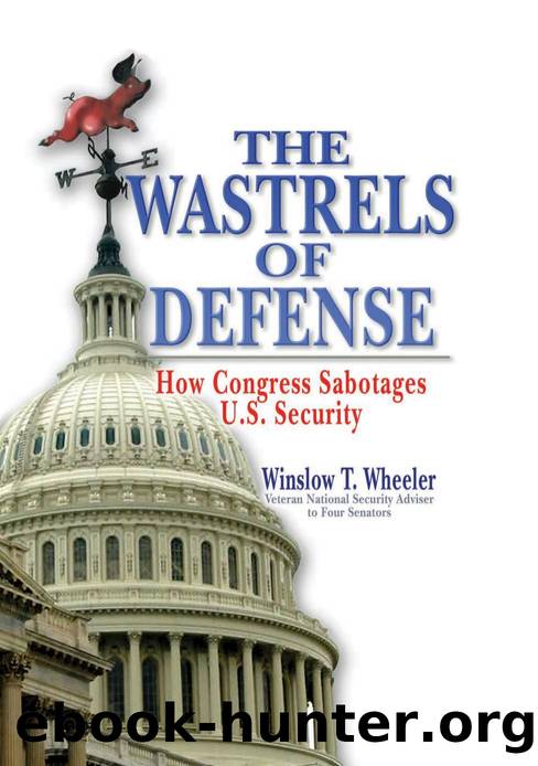 Wastrels of Defense : How Congress Sabotages U.S. Security by Winslow Wheeler