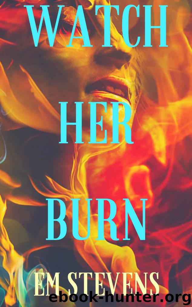 Watch Her Burn by Em Stevens