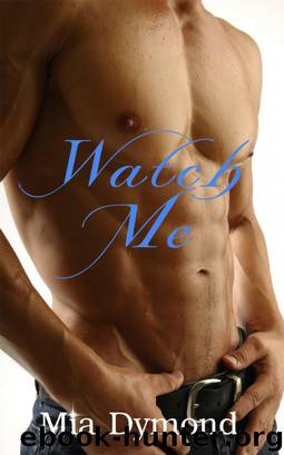 Watch Me (Alpha Four, Book 3) by Mia Dymond